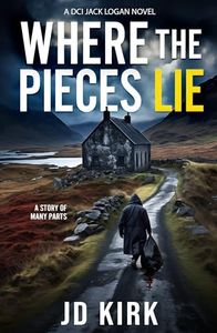 Where the Pieces Lie: A DCI Jack Logan Novel (DCI Logan Crime Thrillers Book 19)