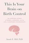 This Is Your Brain on Birth Control: The Surprising Science of Women, Hormones, and the Law of Unintended Consequences