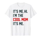 Its Me Hi I'm The Cool Mom It's Me Funny Mommy Mothers Day T-Shirt