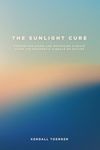 The Sunlight Cure: Preventing Aging and Reversing Disease Through the Epigenetic Signals of Nature