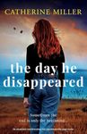 The Day He Disappeared: An absolutely heartbreaking and unputdownable page-turner