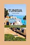 Tunisia Travel Guide 2024: Your Tun