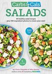 Carbs & Cals Salads: 80 Healthy Salad Recipes & 350 Photos of Ingredients to Create Your Own!