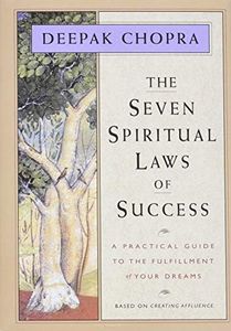 The Seven Spiritual Laws of Success: A Practical Guide to the Fulfillment of Your Dreams