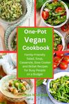 One-Pot Vegan Cookbook: Family-Friendly Salad, Soup, Casserole, Slow Cooker and Skillet Recipes for Busy People on a Budget