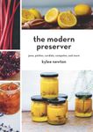 The Modern Preserver – Jams, Pickles, Cordials, Compotes, and More