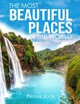 The Most Beautiful Places in the world (Picture Book): Different Places in the world with names in a large print for elderly people. Colorful book for ... Patients and Seniors Living with Dementia.