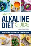 Healthy Alkaline Diet Guide: What to Know, Why It Works, and What to Eat