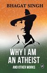 Why I am an Atheist and Other Works | Letters & Jail Diary of Bhagat Singh on Revolution, Religion & Politics