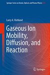 Gaseous Ion Mobility, Diffusion, and Reaction (Springer Series on Atomic, Optical, and Plasma Physics Book 105)