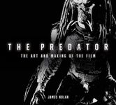 The Art and Making of the Predator: The Art and Making of the Film