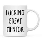 Andaz Press Funny 11oz. Ceramic Coffee Tea Mug Gag Gift, Fucking Great Mentor, 1-Pack