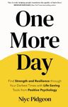 One More Day: Find Strength and Resilience through Your Darkest Times with Life-Saving Tools from Positive Psychology