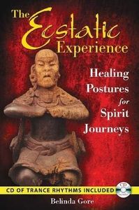 [Ecstatic Experience: Healing Postures for Spirit Journeys: Inc. CD of Trance Rhythms: Healing Postures for Spirit Journeys] [By: Belinda Gore] [May, 2009]