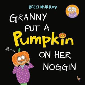 Granny Put a Pumpkin on Her Noggin: a funny book about Halloween for children aged 3-7 years: 6