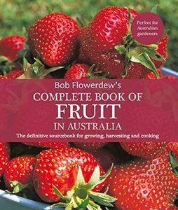Complete Book of Fruit in Australia: The definitive sourcebook for growing, harvesting and cooking