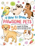 How to Draw Pawsome Pets: Learn to Draw Cats, Puppies, Birds and Many Cuteness-Overloaded Pets with Step-by-Step Guide for Kids (How To Draw Step-by-Step for Kids)