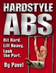 Hard Style Abs: Hit Hard. Lift Heavy. Look the Part