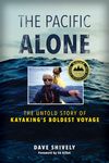 The Pacific Alone: The Untold Story of Kayaking's Boldest Voyage