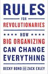 Rules for Revolutionaries: How Big Organizing Can Change Everything