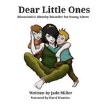 Dear Little Ones: A Book About Dissociative Identity Disorder for Young Alters