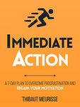 Immediate Action : A 7-Day Plan to Overcome Procrastination and Regain Your Motivation (Productivity Series Book 2)