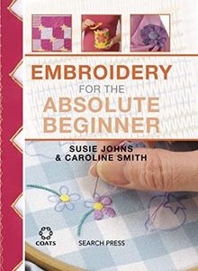 Embroidery for the Absolute Beginner (Absolute Beginner Craft)