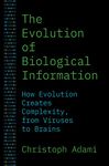 The Evolution of Biological Information: How Evolution Creates Complexity, from Viruses to Brains