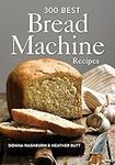 300 Best Bread Machine Recipes