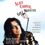 Alice Cooper, Golf Monster: A Rock 'n' Roller's Life and 12 Steps to Becoming a Golf Addict