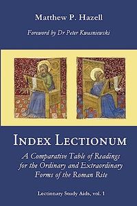 Index Lectionum: A Comparative Table of Readings for the Ordinary and Extraordinary Forms of the Roman Rite: 1