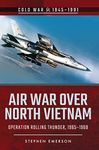 Air War Over North Vietnam: Operation Rolling Thunder, 1965–1968 (Cold War, 1945–1991)