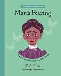 Maria Fearing: The Girl Who Dreamed of Distant Lands (Inspiring illustrated children's biography of Christian female missionary who shared Christ’s ... gift for kids 4-7.) (Do Great Things For God)