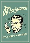 Laminated Marijuana Hey at Least Its Not Crack Retro Humor Parody Funny Weed Cannabis Room Dope Gifts Guys Propaganda Smoking Stoner Reefer Stoned Sign Buds Pothead Poster Dry Erase Sign 24x36