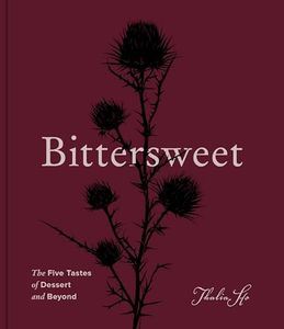 Bittersweet: The Five Tastes of Dessert and Beyond (A Baking Book)