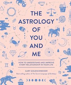 The Astrology of You and Me: How to Understand and Improve Every Relationship in Your Life