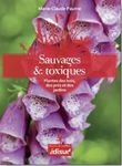 Sauvages et toxiques - plantes des bois, des prés & des jardins: Plantes des bois, des prés et des jardins