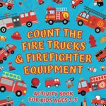 Count The Fire Trucks & Firefighter Equipment - Activity Book For Kids Ages 3-5: Educational Guessing Game With Picture Puzzles About Numbers For 3+ ... Riddles | Counting Learning For Preschoolers