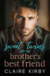 Sweet Twins For My Brother's Best Friend: An Enemies To Lovers Romance (The Sweet Twins Collection)