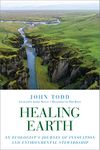 Healing Earth: An Ecologist's Journey of Innovation and Environmental Stewardship