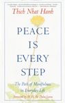 Peace Is Every Step: The Path of Mindfulness in Everyday Life