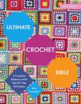 Ultimate Crochet Bible: A Complete Reference with Step-by-Step Techniques (Ultimate Guides)