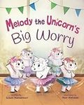 Melody the Unicorn's Big Worry: A c