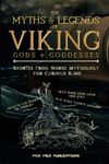 The Myths & Legends Of Viking Gods & Goddesses: Stories On Norse Mythology For Curious Kids