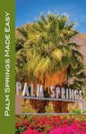 Palm Springs Made Easy: Coachella Valley, Joshua Tree, Hi-Desert, Salton Sea, Idyllwild, and More! 2024/2025 edition