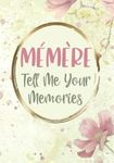 Memere Tell Me Your Memories: Memere Gifts from Grandkids - My Life Story and Memory Keepsake Journal for My Grandchild - Sentimental Heirloom Memoir to Record Family History - Hard Cover