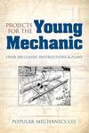 Projects for the Young Mechanic: Over 250 Classic Instructions & Plans