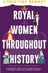 Royal Women Throughout History: Bio