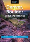 Moon Denver, Boulder & Colorado Springs (Third Edition): Getaways, Outdoor Recreation, Bites & Brews (Travel Guide)