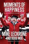 Moments of Happiness: A Wisconsin Band Story